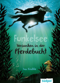 Title: Funkelsee - Versunken in der Pferdebucht (Band 2): Pferdebücher mit Tiefgang: Pferde, Freundschaft und große Geheimnisse für Mädchen ab 10, Author: Ina Krabbe