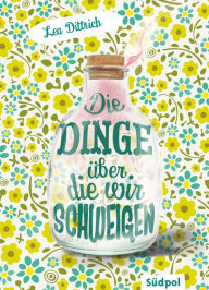 Title: Die Dinge, über die wir schweigen, Author: Lea Dittrich