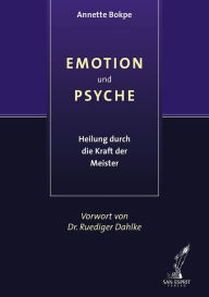 Title: EMOTION UND PSYCHE: Heilung durch die Kraft der Meister, Author: Annette Bokpe
