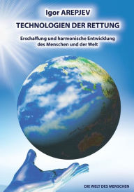 Title: Technologien Der Rettung- Erschaffung Und Harmonische Entwicklung Des Menschen Und Der Welt- Band4 (German Edition), Author: Igor Arepjev