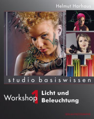 Title: Licht und Beleuchtung: Studio Basiswissen, Workshop 1, Author: Helmut Harhaus
