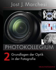 Title: PHOTOKOLLEGIUM 2: Grundlagen der Optik in der Fotografie, Author: Jost J Marchesi