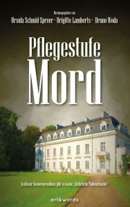 Title: Pflegestufe Mord: In dieser Seniorenresidenz gibt es keine 'Natürliche Todesursache', Author: Ursula Schmid-Spreer