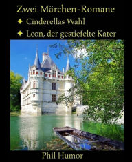 Title: Zwei Märchen-Romane: Cinderellas Wahl und Leon, der gestiefelte Kater, Author: Phil Humor