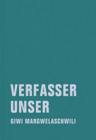 Title: Verfasser unser: Ein Lesebuch, Author: Giwi Margwelaschwili