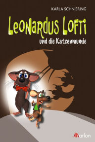 Title: Leonardus Lofti und die Katzenmumie, Author: Karla Schniering