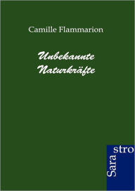 Title: Unbekannte Naturkrï¿½fte, Author: Camille Flammarion