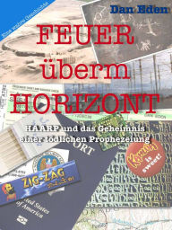 Title: Feuer überm Horizont: HAARP und das Geheimnis einer tödlichen Prophezeiung, Author: Dan Eden