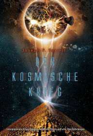 Title: Der Kosmische Krieg: Interplanetare Kriegsführung, moderne Physik und alte Überlieferungen, Author: Joseph P. Farrell