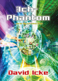 Title: Das Ich-Phantom: ... und wie man das wahre Selbst findet, Author: David Icke