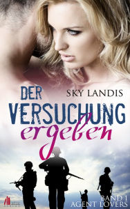 Title: Der Versuchung ergeben: Agent Lovers Reihe (Band 1), Author: Sky Landis