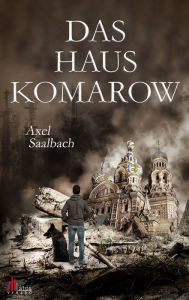 Title: Das Haus Komarow: Dystopischer Thriller, Author: Axel Saalbach