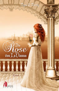 Title: Die Rose von LaVianna. Historischer Roman, Author: Myrna E. Murray