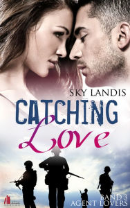 Title: Catching Love: Agent Lovers Reihe (Band 3), Author: Sky Landis