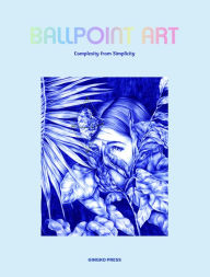 Title: Ballpoint Art: Complexity from Simplicity, Author: Sandu Publishing