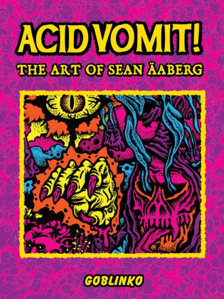 Acid Vomit!: The Art of Sean Äaberg