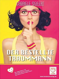 Title: Der bestellte Traummann, Author: Gabriele Seifert