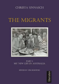 Title: The Migrants: Part 1 My new life in Australia, Author: Christa Unnasch