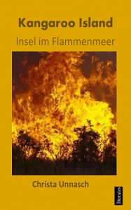 Title: Kangaroo Island: Insel im Flammenmeer, Author: Christa Unnasch