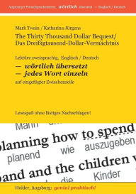 Title: The Thirty Thousand Dollar Bequest / Das Dreißig-Tausend-Dollar-Vermächtnis: Lektüre zweisprachig, Englisch / Deutsch -- WÖRTLICH ÜBERSETZT -- jedes Wort einzeln -- auf eingefügter Zwischenzeile, Author: Katharina Jürgens