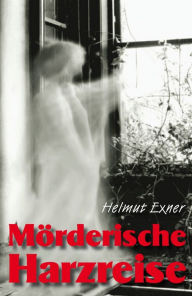 Title: Mörderische Harzreise, Author: Helmut Exner