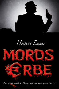 Title: Mordserbe: Ein todernst-heiterer Krimi aus dem Harz, Author: Helmut Exner