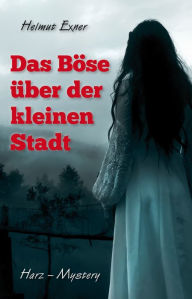 Title: Das Böse über der kleinen Stadt, Author: Helmut Exner