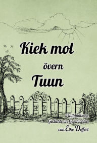 Title: Kiek mol övern Tuun: Plattdüütsche Gedichte un Geschichten, Author: Elke Deffert