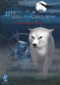 Title: William von Saargnagel: und der purpurne Traum, Author: Alfons Th. Seeboth