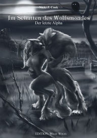 Title: Im Schatten des Wolfsmondes: Der letzte Alpha, Author: Nicki P. Cook