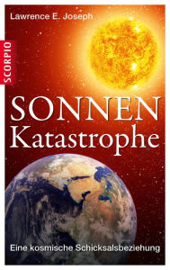 Title: Sonnen-Katastrophe: Eine kosmische Schicksalbeziehung, Author: Lawrence E. Joseph