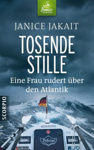 Title: Tosende Stille: Eine Frau rudert über den Atlantik und findet sich selbst, Author: Janice Jakait