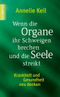 Wenn die Organe ihr Schweigen brechen und die Seele streikt: Krankheit und Gesundheit neu denken