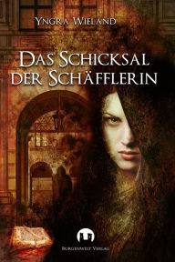 Title: Das Schicksal der Schäfflerin: Historischer Roman, Author: Yngra Wieland