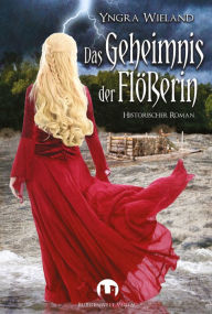 Title: Das Geheimnis der Flößerin: Historischer Roman, Author: Yngra Wieland