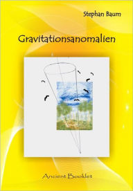 Title: Gravitationsanomalien: Was schief ist ist gerade und nichts ist wie es sein sollte, Author: Stephan Baum