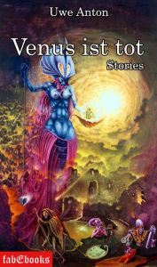 Title: Venus ist tot: Science Fiction 2 - Storys, Author: Uwe Anton