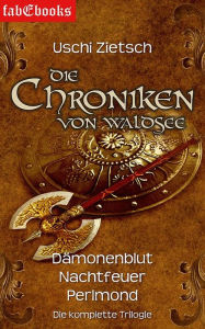Title: Die Chroniken von Waldsee 1-3: Dämonenblut, Nachtfeuer, Perlmond: Trilogie Gesamtausgabe, Author: Uschi Zietsch