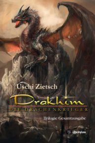 Title: Drakhim - Die Drachenkrieger: Trilogie Gesamtausgabe 900 Seiten, Author: Uschi Zietsch