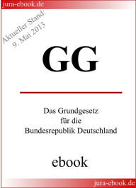 Title: GG - Grundgesetz für die Bundesrepublik Deutschland: Aktueller Stand: 9. Mai 2013, Author: Deutscher Verfassungsgesetzgeber