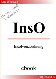 Title: InsO - Insolvenzordnung - E-Book - Aktueller Stand: 1. März 2014, Author: Deutscher Gesetzgeber