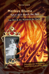 Title: Markus Blume führt dich durch die Zeit: Von Miri und der Wanderin der Nacht, Author: PhD Jane B. Burka