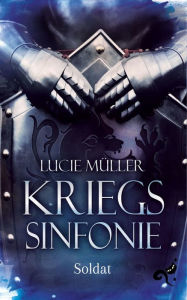 Title: Die Kriegssinfonie Band 1: Soldat, Author: Lucie Müller