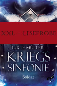 Title: XL-Leseprobe Die Kriegssinfonie Band 1: Soldat, Author: Lucie Müller