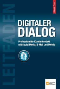 Title: Leitfaden Digitaler Dialog: Professioneller Kundenkontakt mit Social Media, E-Mail und Mobile, Author: Gabriele Braun