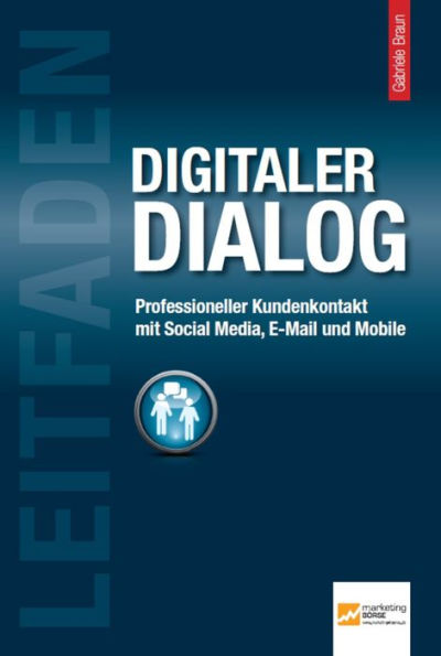 Leitfaden Digitaler Dialog: Professioneller Kundenkontakt mit Social Media, E-Mail und Mobile