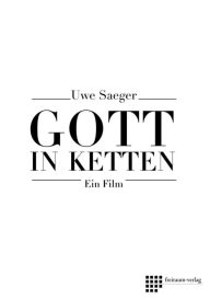 Title: Gott in Ketten: Ein Film, Author: Uwe Saeger