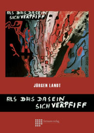 Title: Als das Dasein sich verpfiff, Author: Jürgen Landt