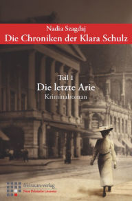 Title: Die Chroniken der Klara Schulz: Teil 1: Die letzte Arie, Author: Nathalie Piégay