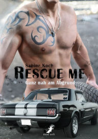 Title: Rescue me - ganz nah am Abgrund, Author: Sabine Koch